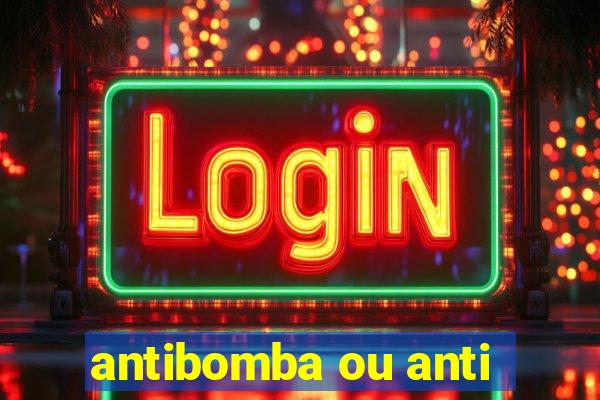 antibomba ou anti-bomba